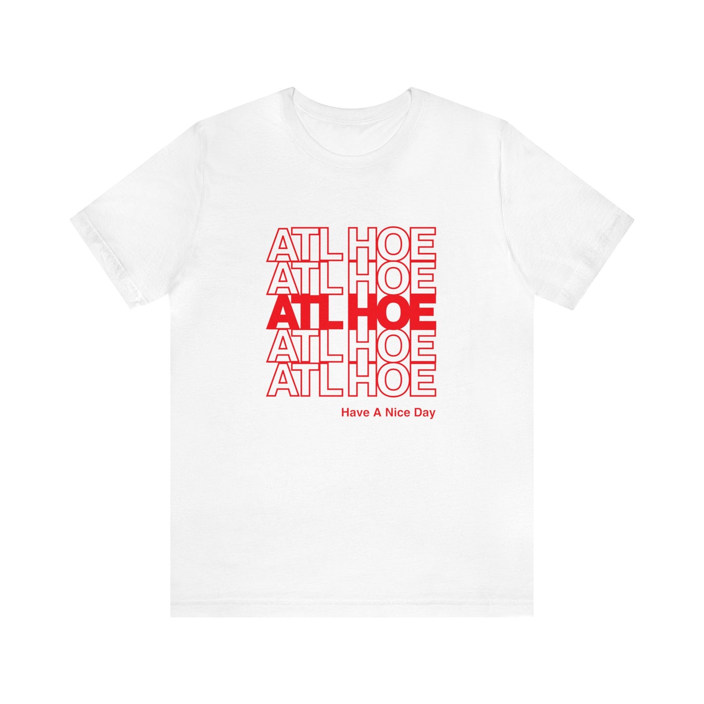 ATL Hoe "Have a Nice Day" Shirt
