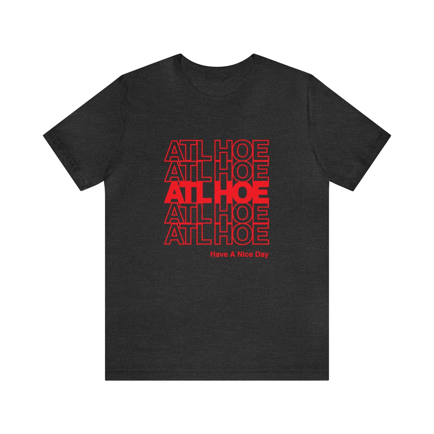 ATL Hoe "Have a Nice Day" Shirt