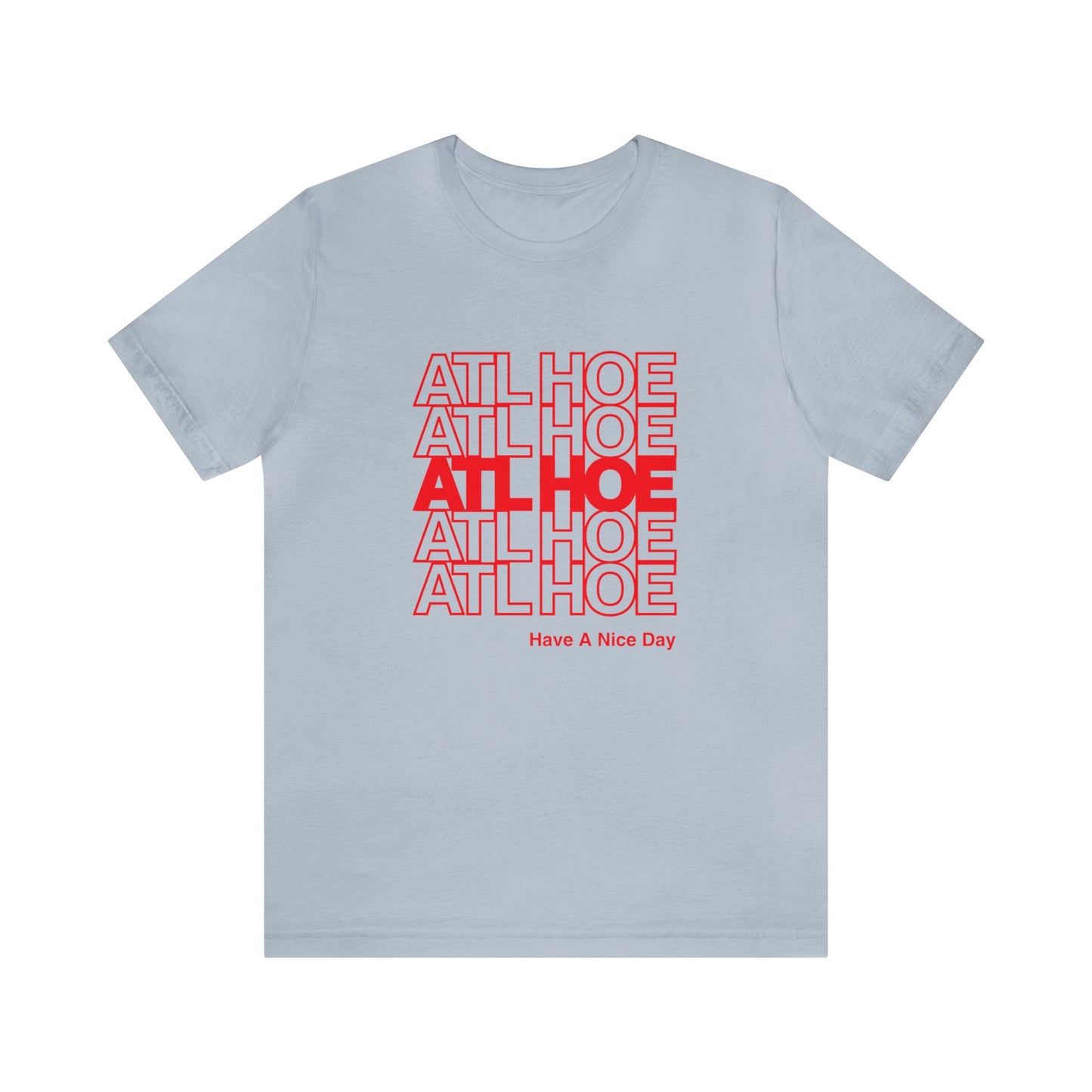 ATL Hoe "Have a Nice Day" Shirt