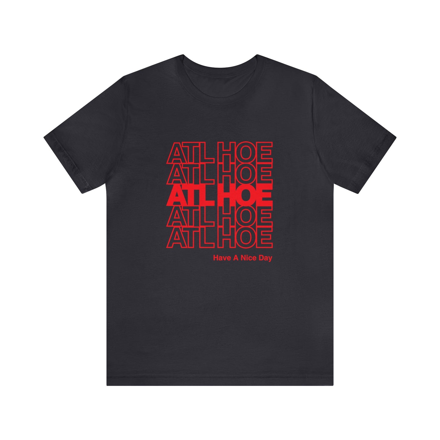 ATL Hoe "Have a Nice Day" Shirt