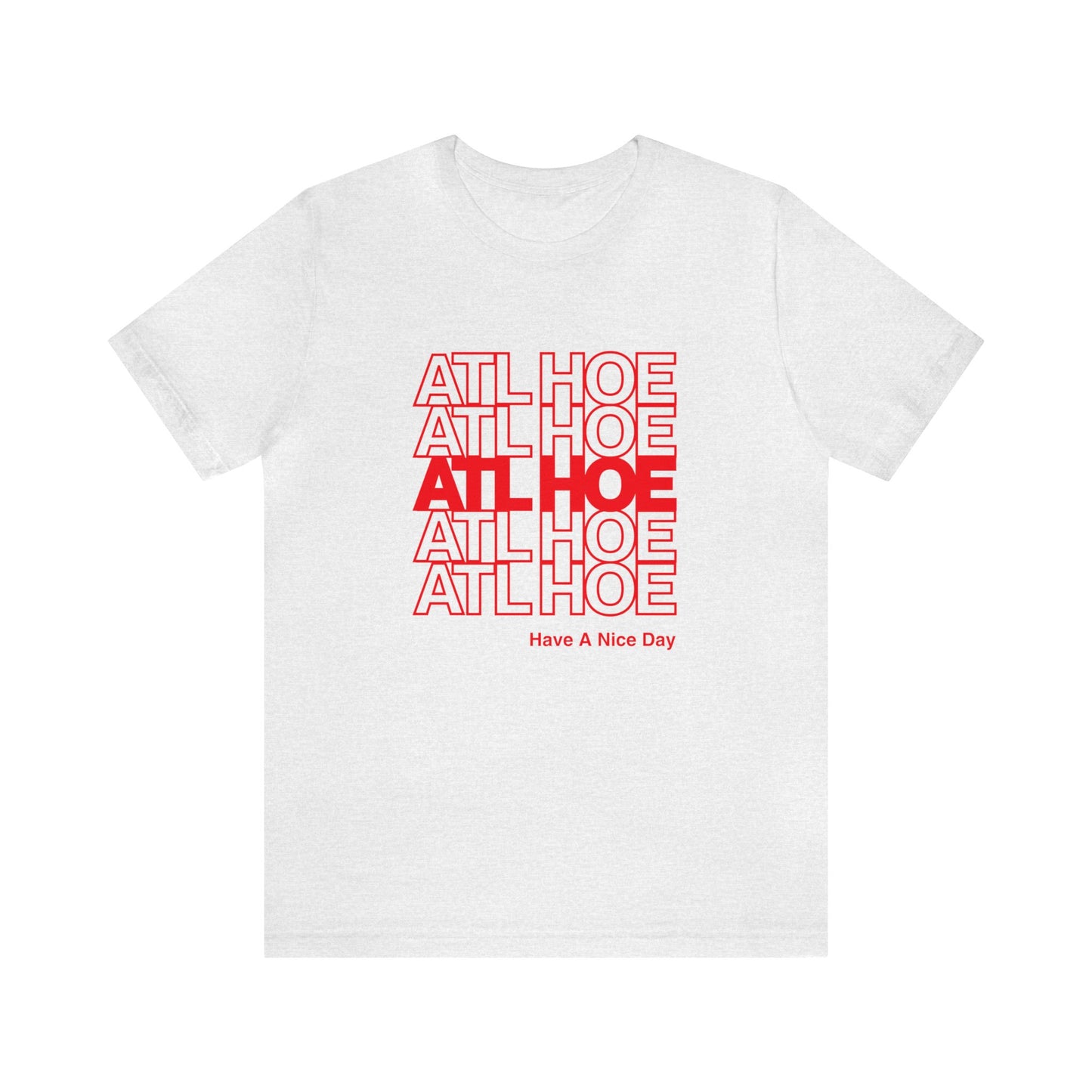 ATL Hoe "Have a Nice Day" Shirt