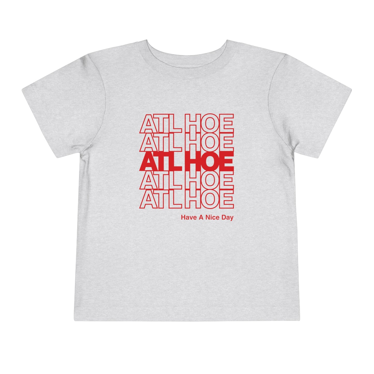 ATL Hoe "Have a Nice Day" Toddler Tee