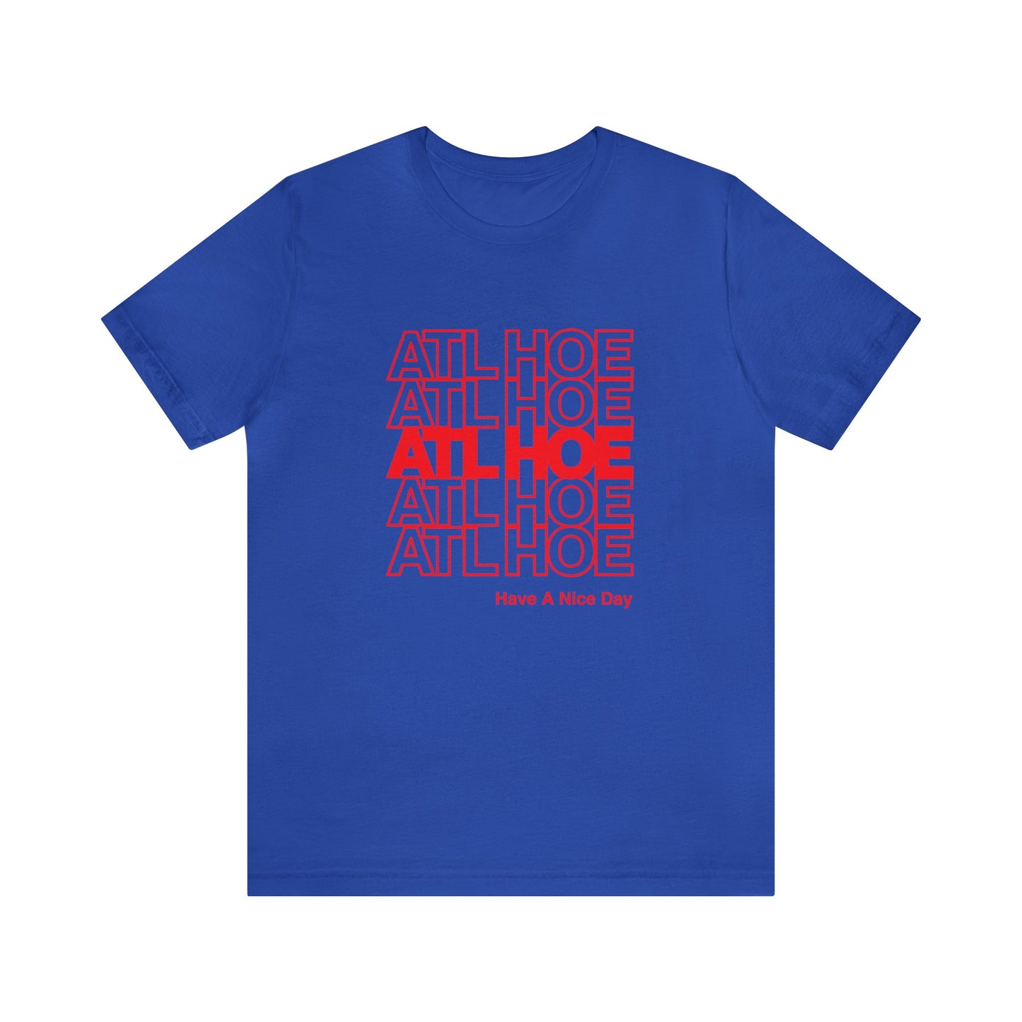 ATL Hoe "Have a Nice Day" Shirt