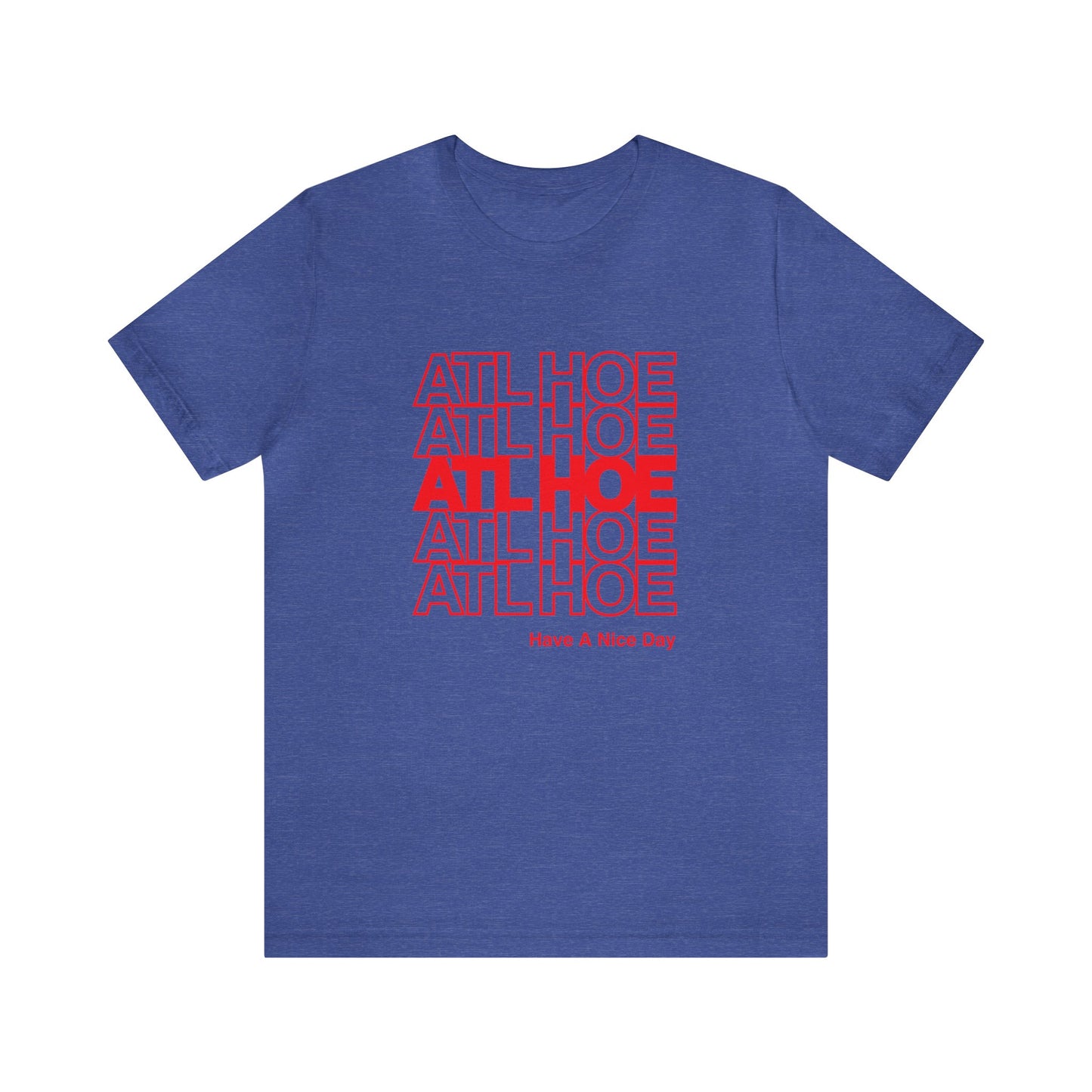 ATL Hoe "Have a Nice Day" Shirt